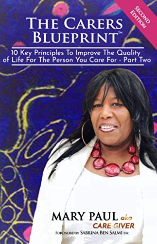 THE CARERS BLUEPRINT: 10 Key Principles to Improve The Quality of Life For The Person You Care For Part 2 Social Sciences