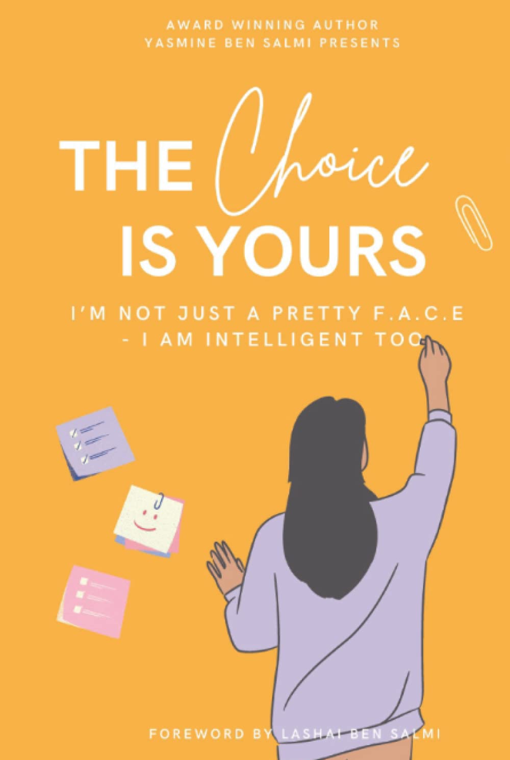 THE CHOICE IS YOURS: I'm Not Just A Pretty F.A.C.E - I AM Intelligent Too: I'm Not Just A Pretty F.A.C.E - Because I'm intelligent Too Books