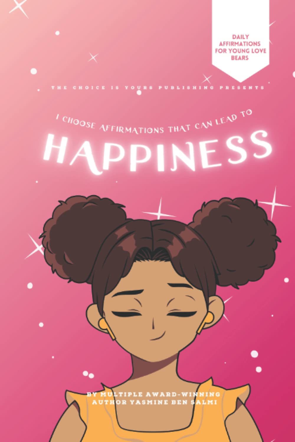 The Choice Is Yours: I Choose Affirmations That Can Lead to Happiness Business, Finance & Career