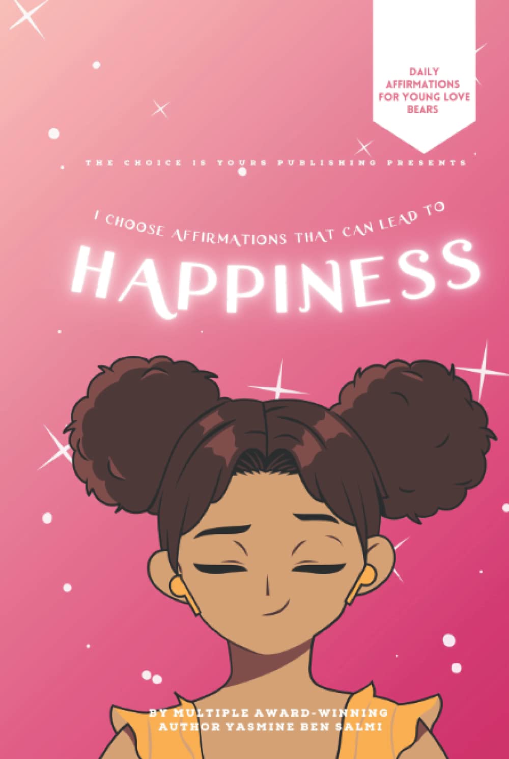The Choice Is Yours: I Choose Affirmations That Can Lead to Happiness Business, Finance & Career