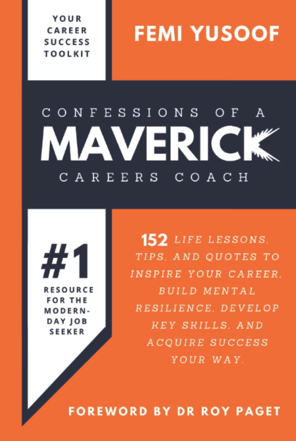 Confessions of a Maverick Careers Coach: 152 Life Lessons, Tips, and Quotes to Inspire Your Career, Build Mental Resilience, Develop Key Skills, and Acquire Success Your Way Business, Finance & Career