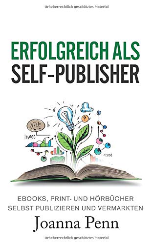Erfolgreich als Self-Publisher: Ebooks, Print- und Hörbücher selbst publizieren und vermarkten Lifestyle