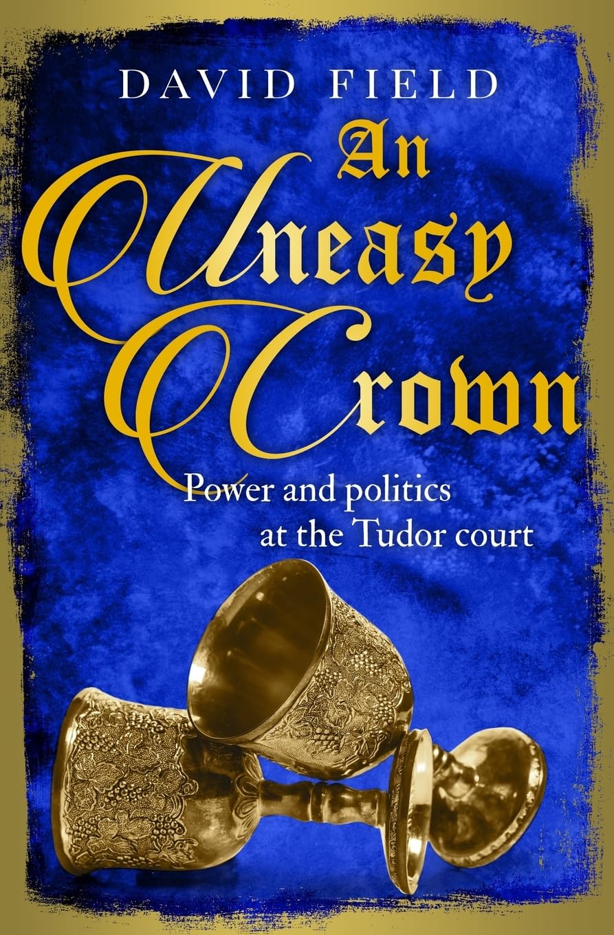 An Uneasy Crown: Power and politics at the Tudor court (The Tudor Saga Series, Band 4) Historical Fiction