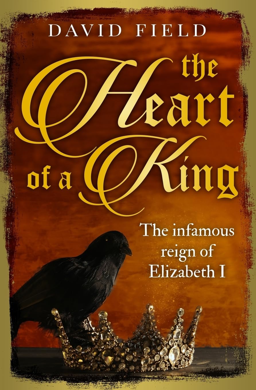 The Heart of a King: The infamous reign of Elizabeth I (The Tudor Saga Series, Band 6) Historical Fiction