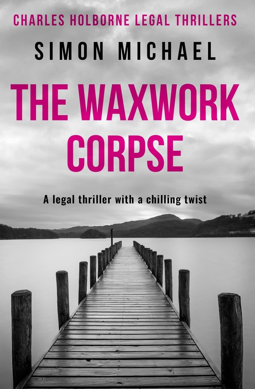 The Waxwork Corpse: A legal thriller with a chilling twist (Charles Holborne Legal Thrillers, Band 5) Historical Fiction