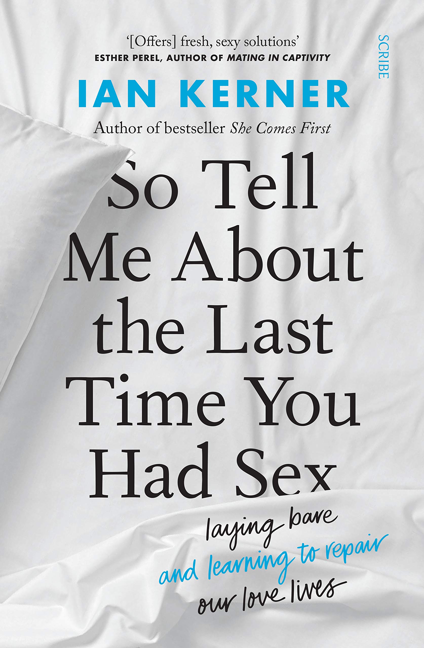 So Tell Me About the Last Time You Had Sex: laying bare and learning to repair our love lives Books