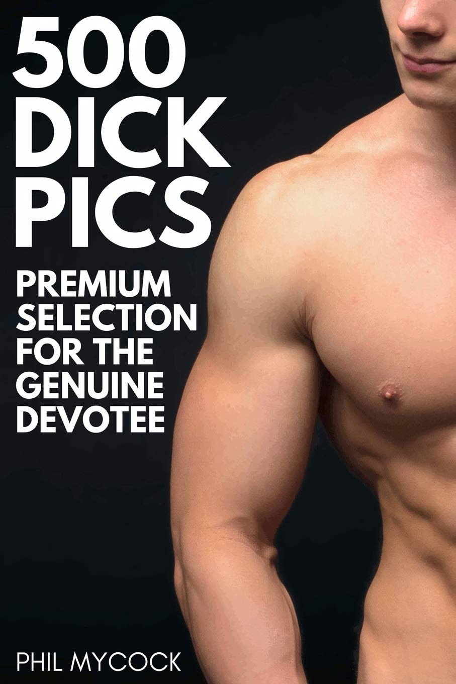 500 Dick Pics Premium Selection for the Genuine Devotee: Funny Fake Book Cover Notebook (Gag Gifts For Men & Women) Humour & Satire