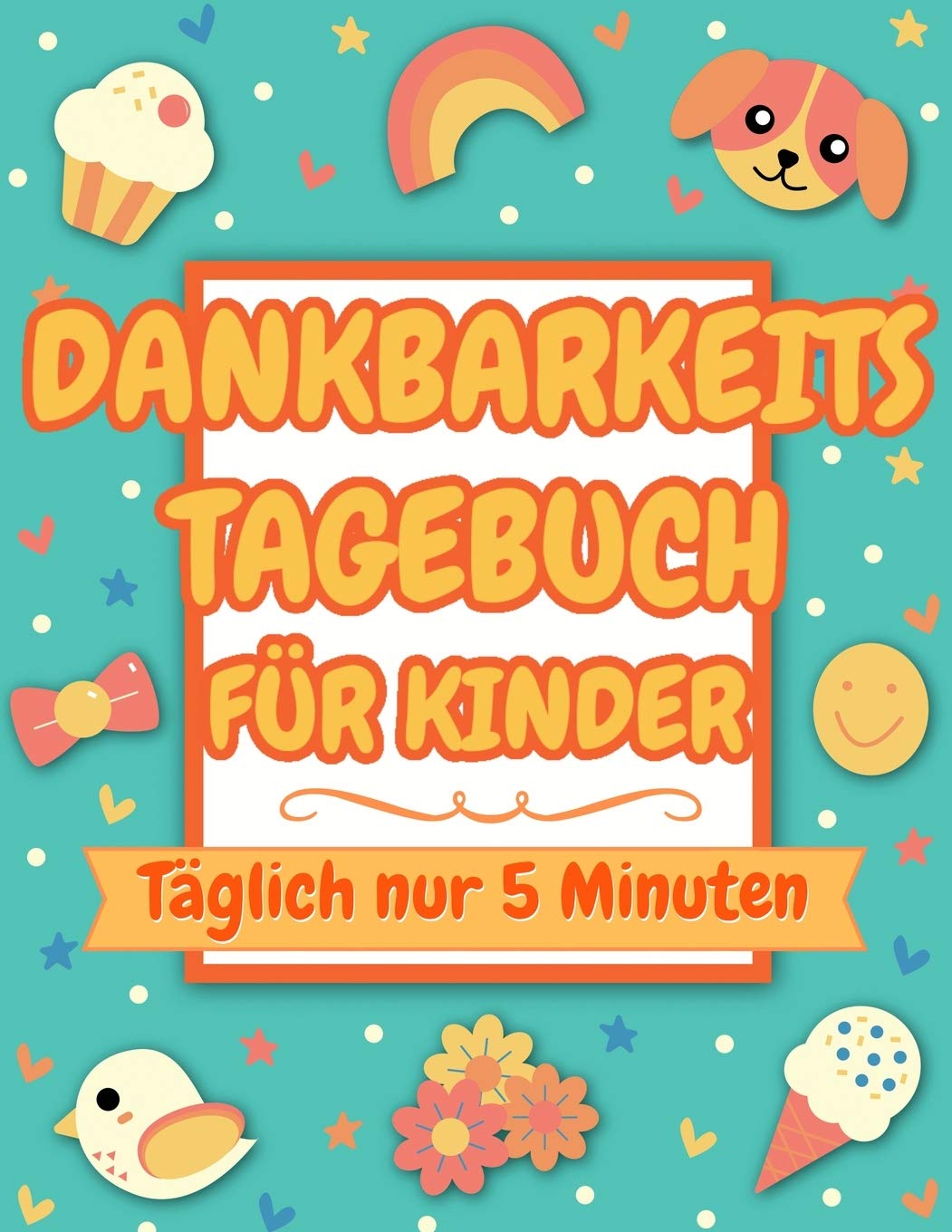 Dankbarkeitstagebuch für Kinder: Täglich nur 5 Minuten (dankbarkeitsbuch für kinder) Non-fiction