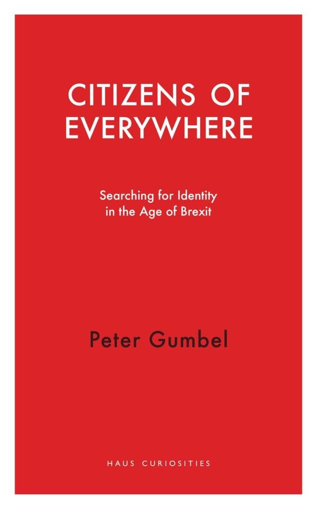 Citizens of Everywhere: Searching for identity in the age of Brexit and of Covid-19 (Haus Curiosities) Law