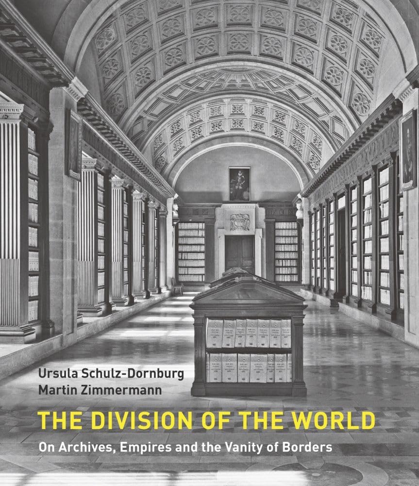 The Division of the World: On Archives, Empires and the Vanity of Borders Arts & Music