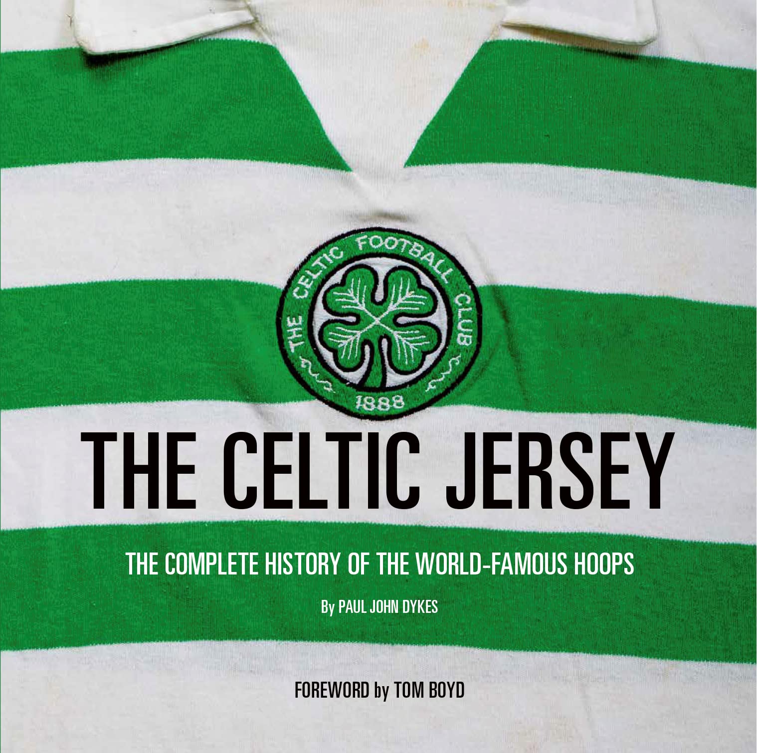 The Celtic Jersey: The Story of the Famous Green and White Hoops Told Through Historic Match Worn Shirts book