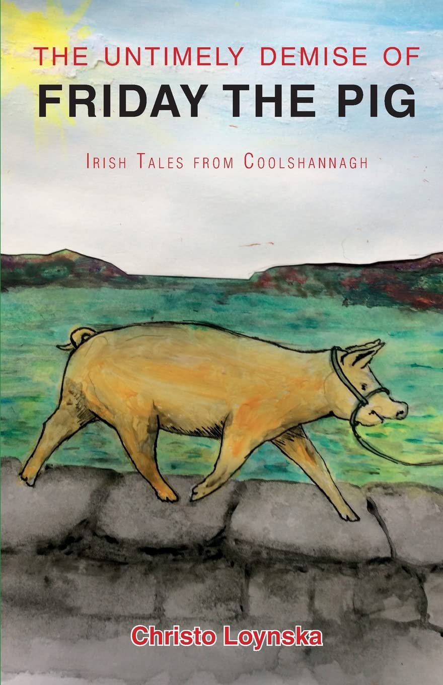 The Untimely Demise of Friday the Pig: Irish Tales from Coolshannagh book