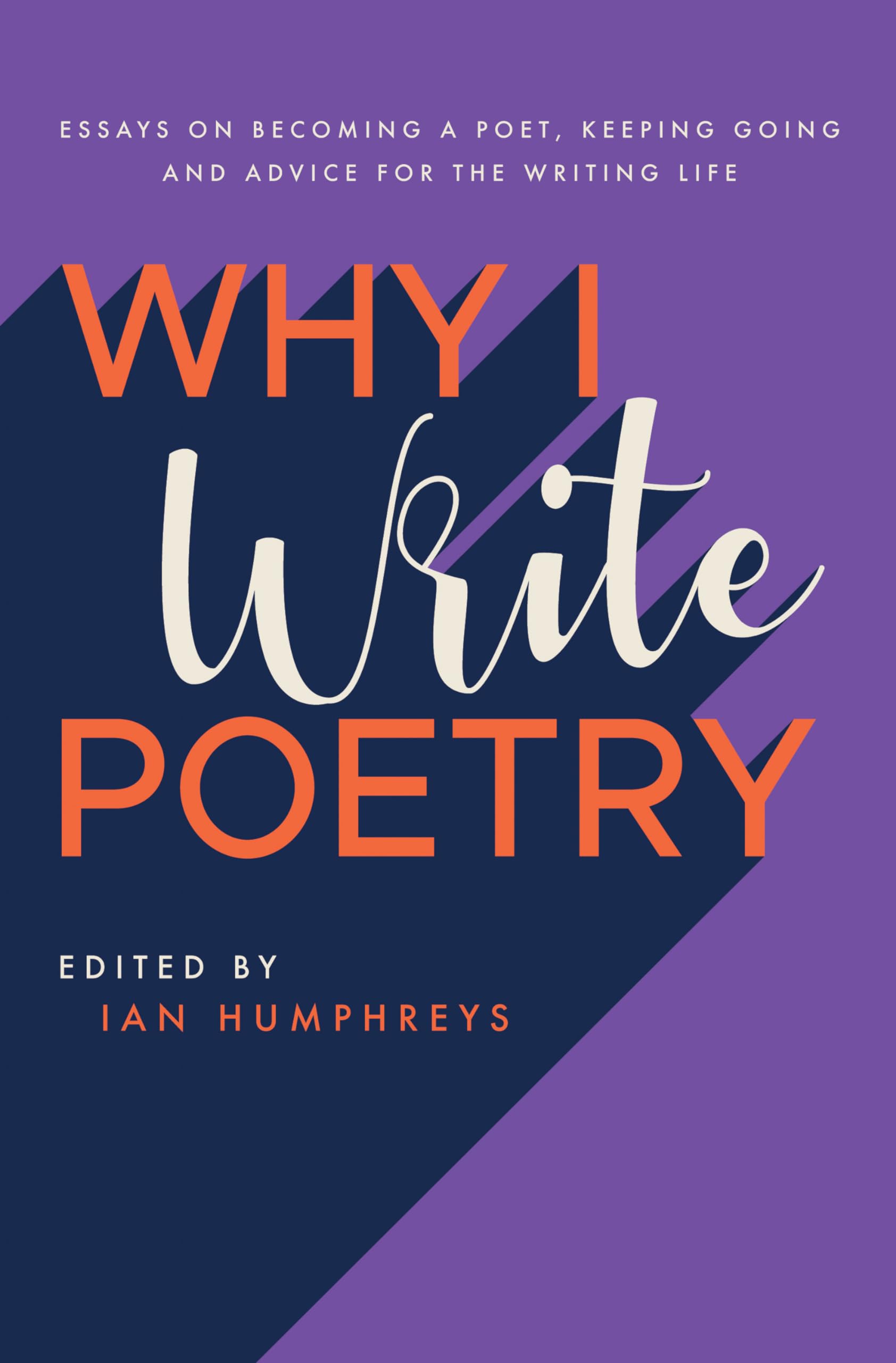 Why I Write Poetry: Essays on Becoming a Poet, Keeping Going and Advice for the Writing Life Media & Communication