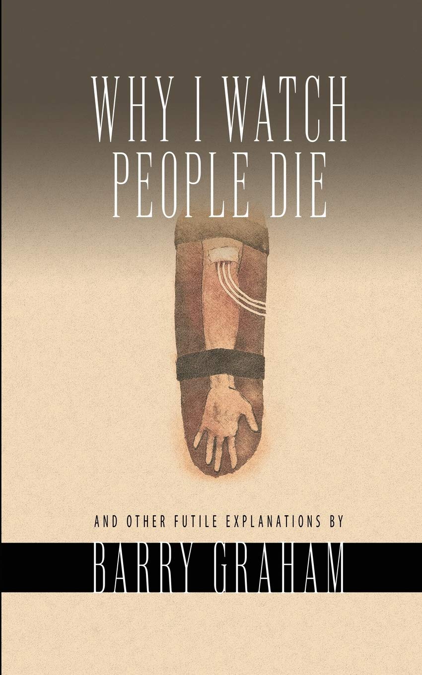 Why I Watch People Die: And Other Futile Explanations Media & Communication