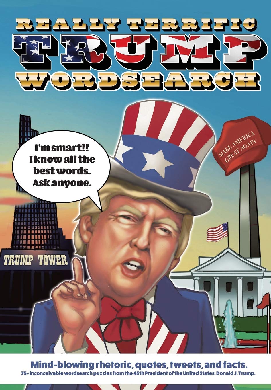 Really Terrific Trump Wordsearch: Mind-blowing rhetoric, quotes, tweets, and facts. 75+ inconceivable wordsearch puzzles from the 45th President of the United States, Donald J. Trump Leisure & Fun