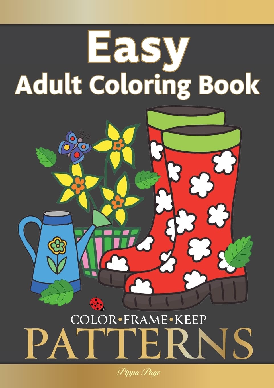 Color Frame Keep: LARGE PRINT Adult Coloring Book PATTERNS: Fun And Easy Patterns, Animals, Flowers And Beautiful Garden Designs Hobbies & Crafts