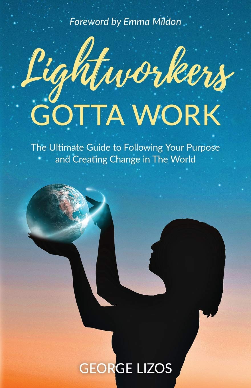Lightworkers Gotta Work: The Ultimate Guide to Following Your Purpose and Creating Change in the World Religion & Esotericism