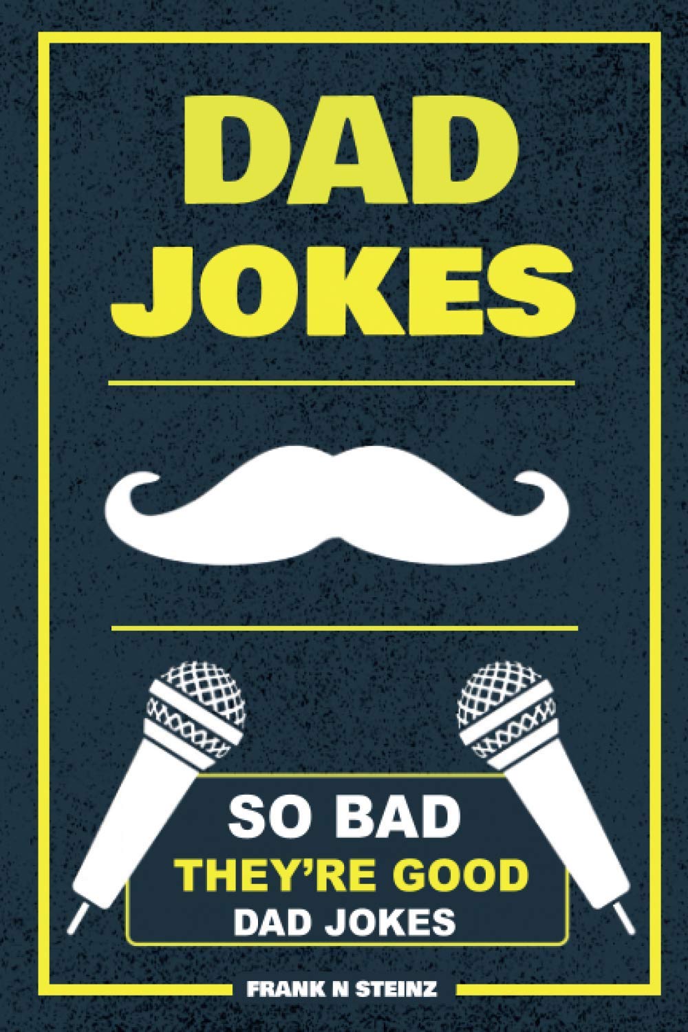 Dad Jokes: So Bad, They’re Good Dad Jokes Humour & Satire