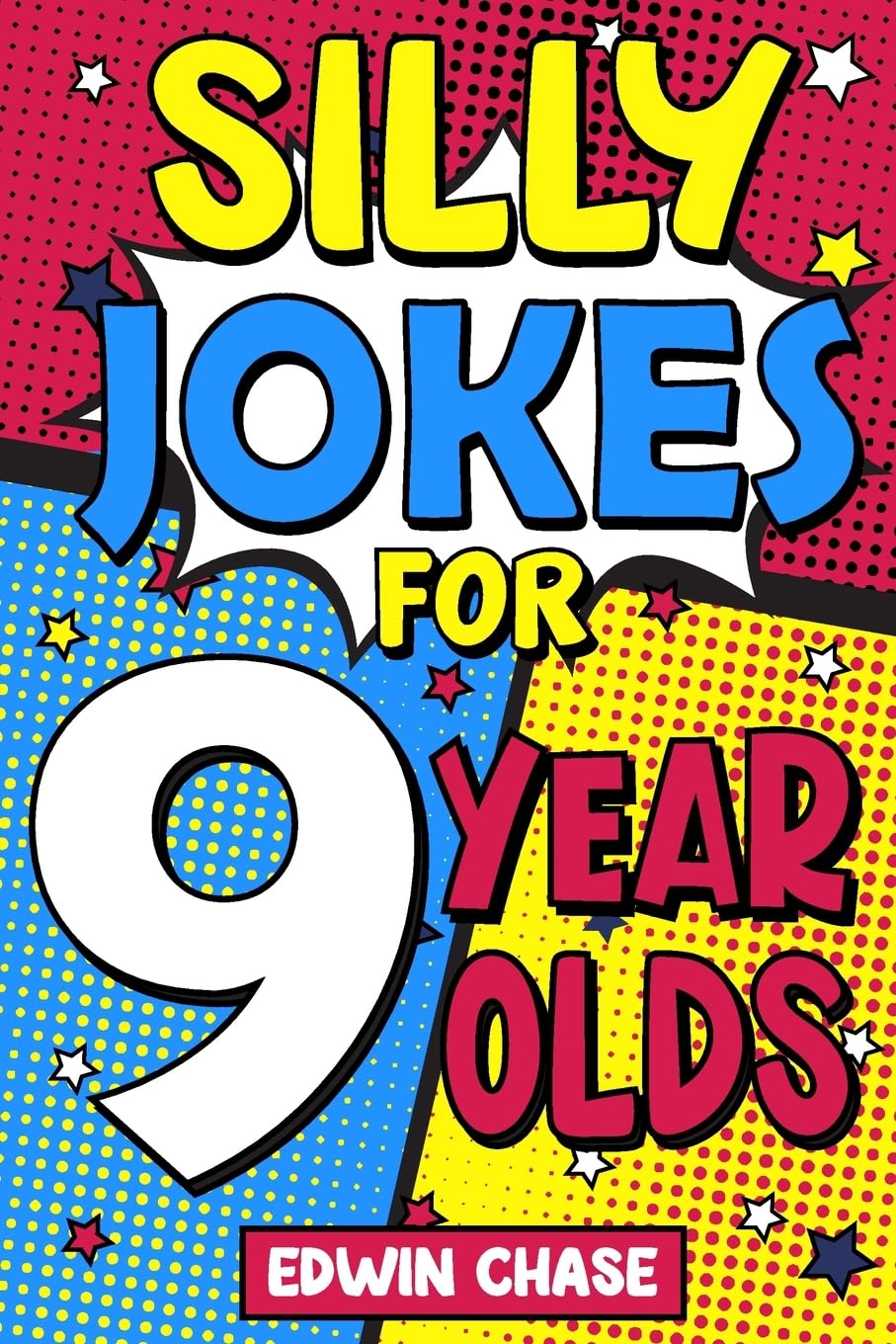 Silly Jokes For 9 Year Olds: Laugh Out Loud Fun For 9 Year Olds Parents & Children