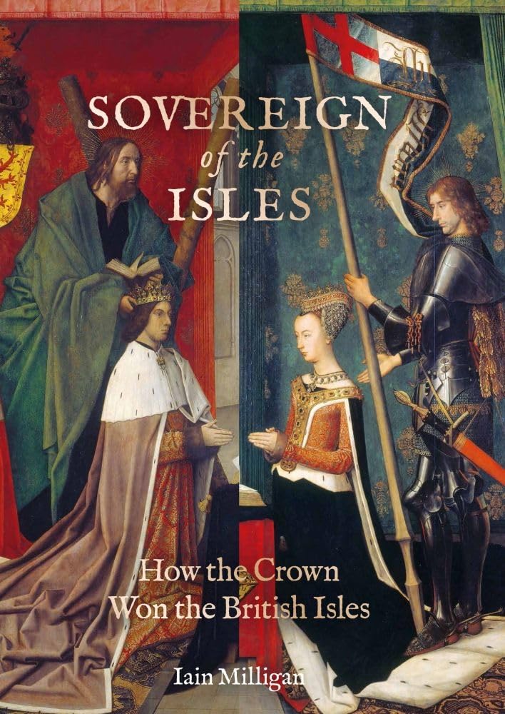 Sovereign of the Isles: How the Crown Won the British Isles Politics & History