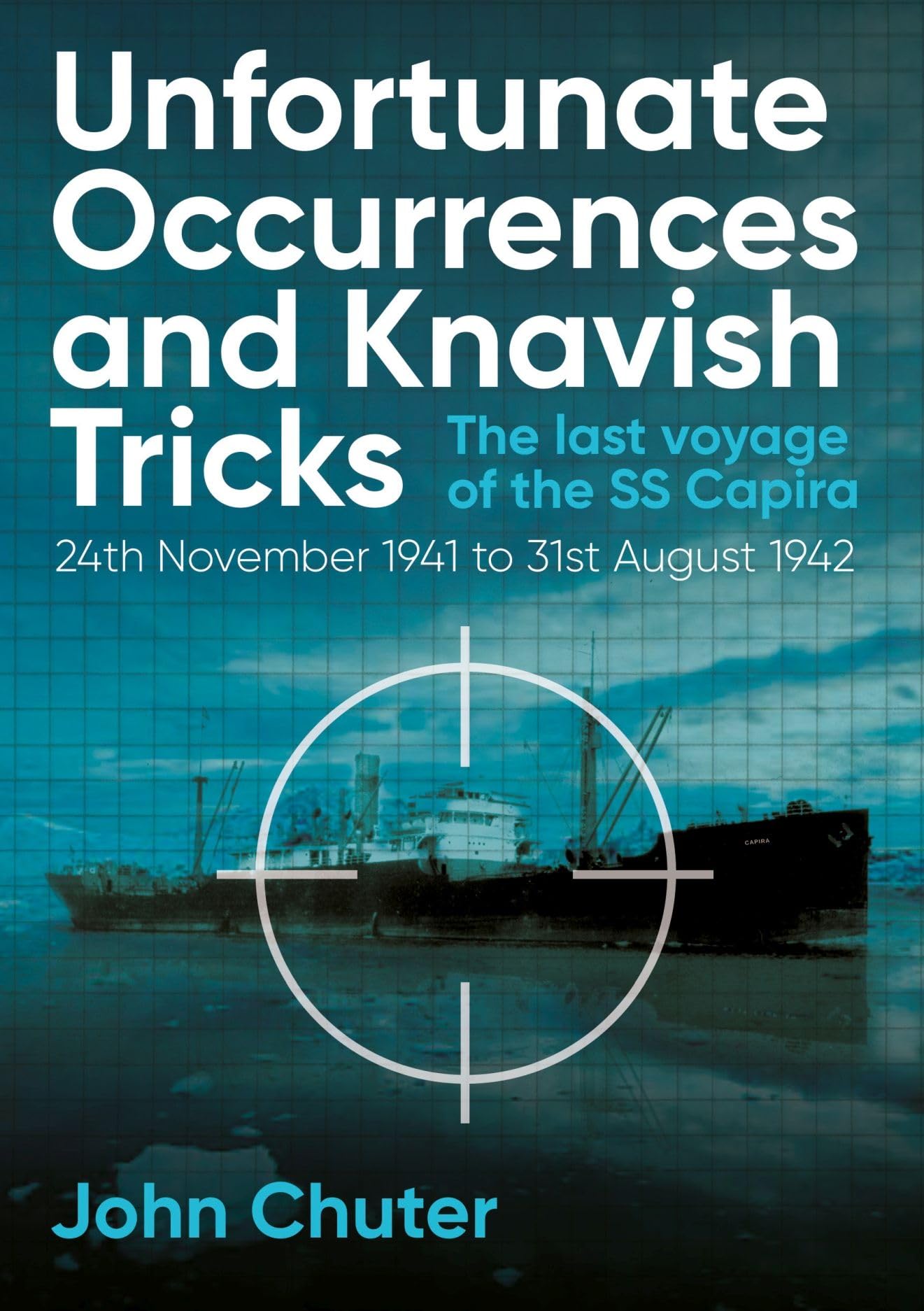 Unfortunate Occurrences and Knavish Tricks: The Last Voyage of the SS Capira, 24th November 1941 to 31st August 1942 Social Sciences