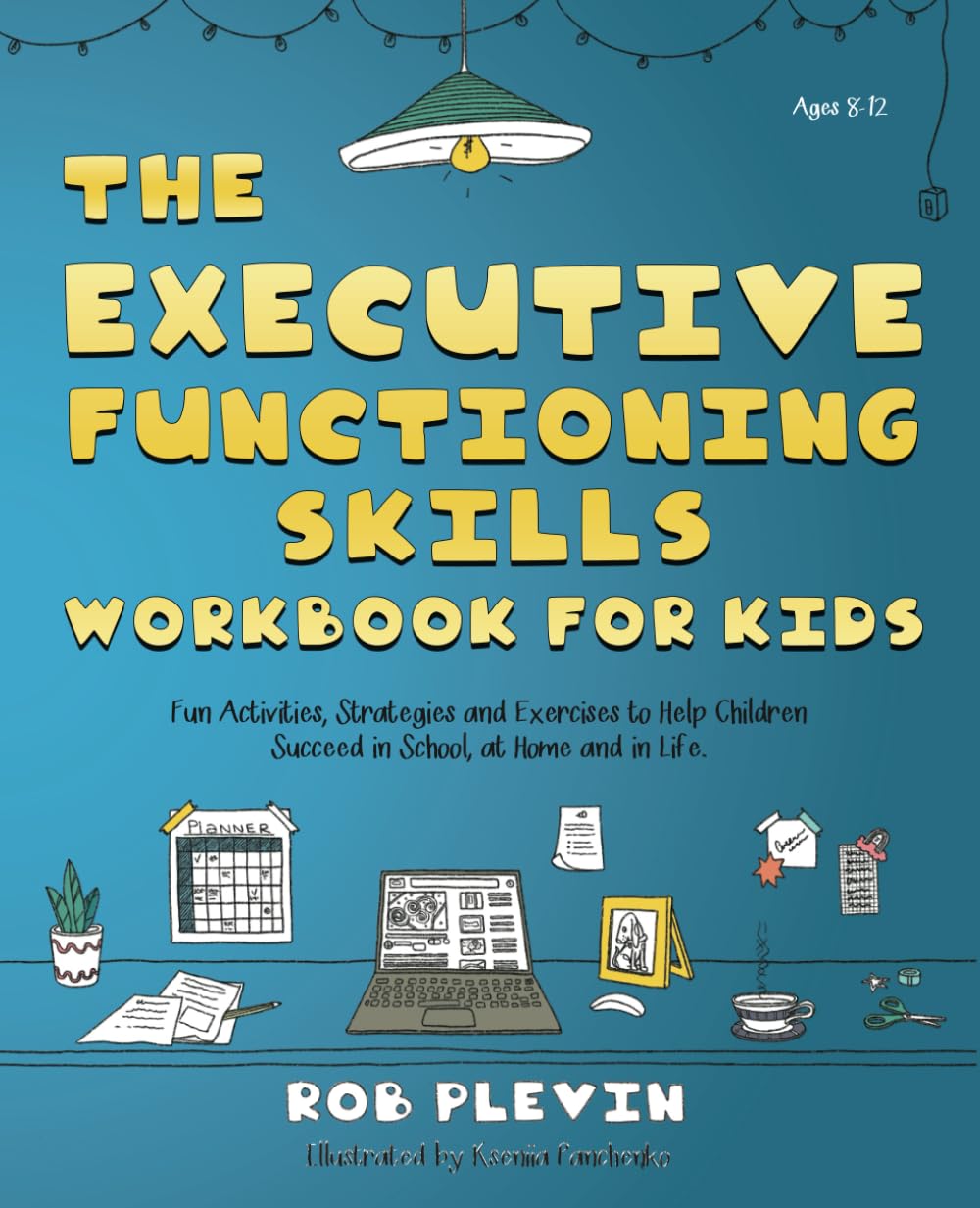The Executive Functioning Skills Workbook for Kids: Fun Activities, Strategies and Exercises to Help Children Succeed in School, at Home and in Life Parents & Children