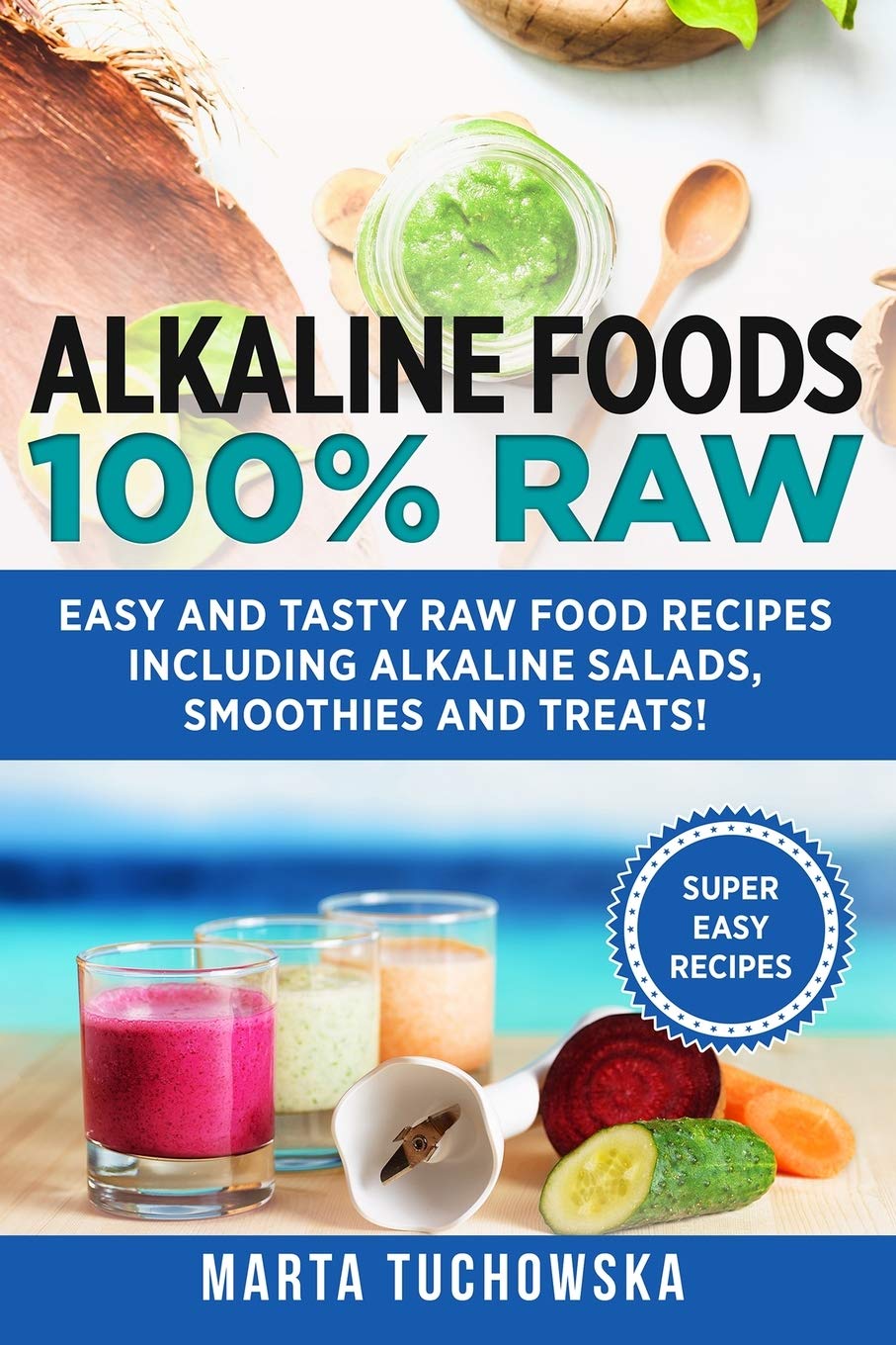 Alkaline Foods: 100% Raw!: Easy and Tasty Raw Food Recipes Including Alkaline Salads, Smoothies and Treats! (Easy Alkaline Recipes, Band 1) Health, Nutrition & Fitness
