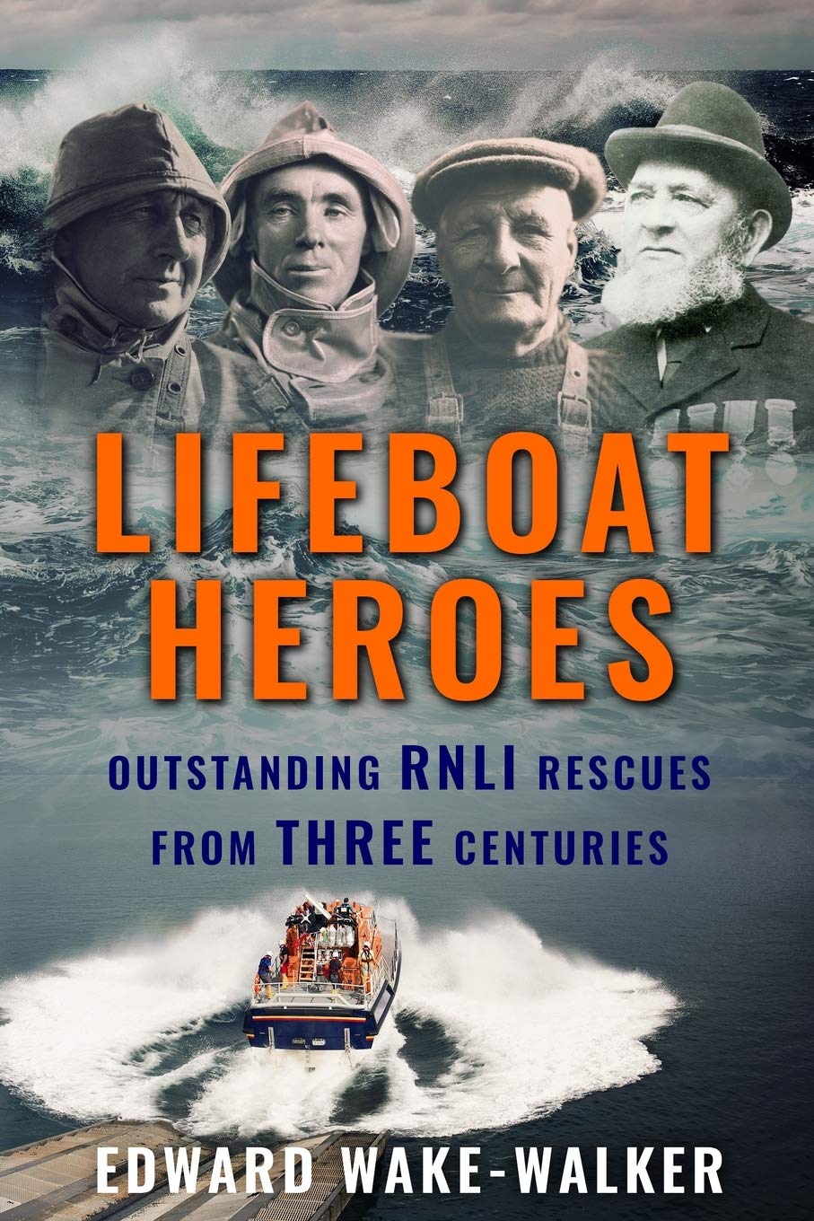 Lifeboat Heroes: Outstanding RNLI Rescues from Three Centuries (Search and Rescue) Business & Technology