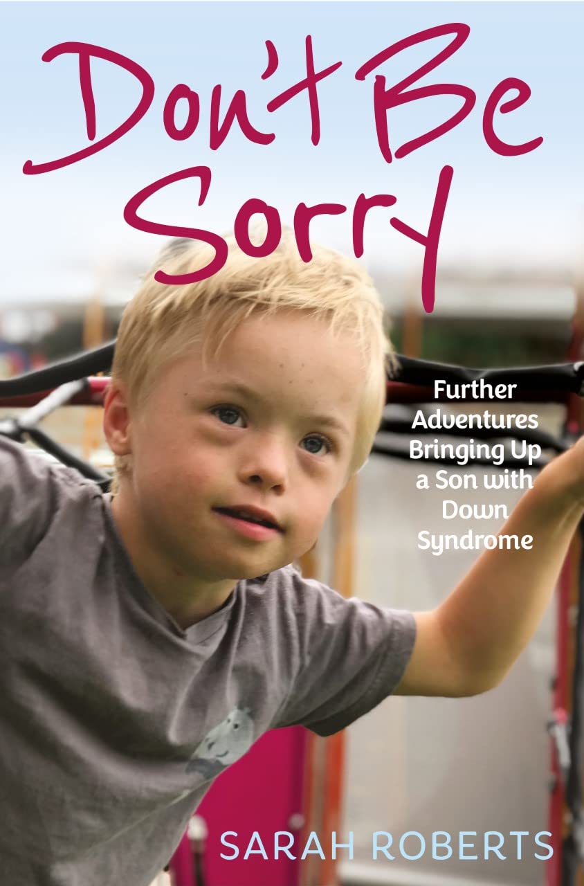 Don't Be Sorry: Further Adventures Bringing Up a Son with Down Syndrome Memories