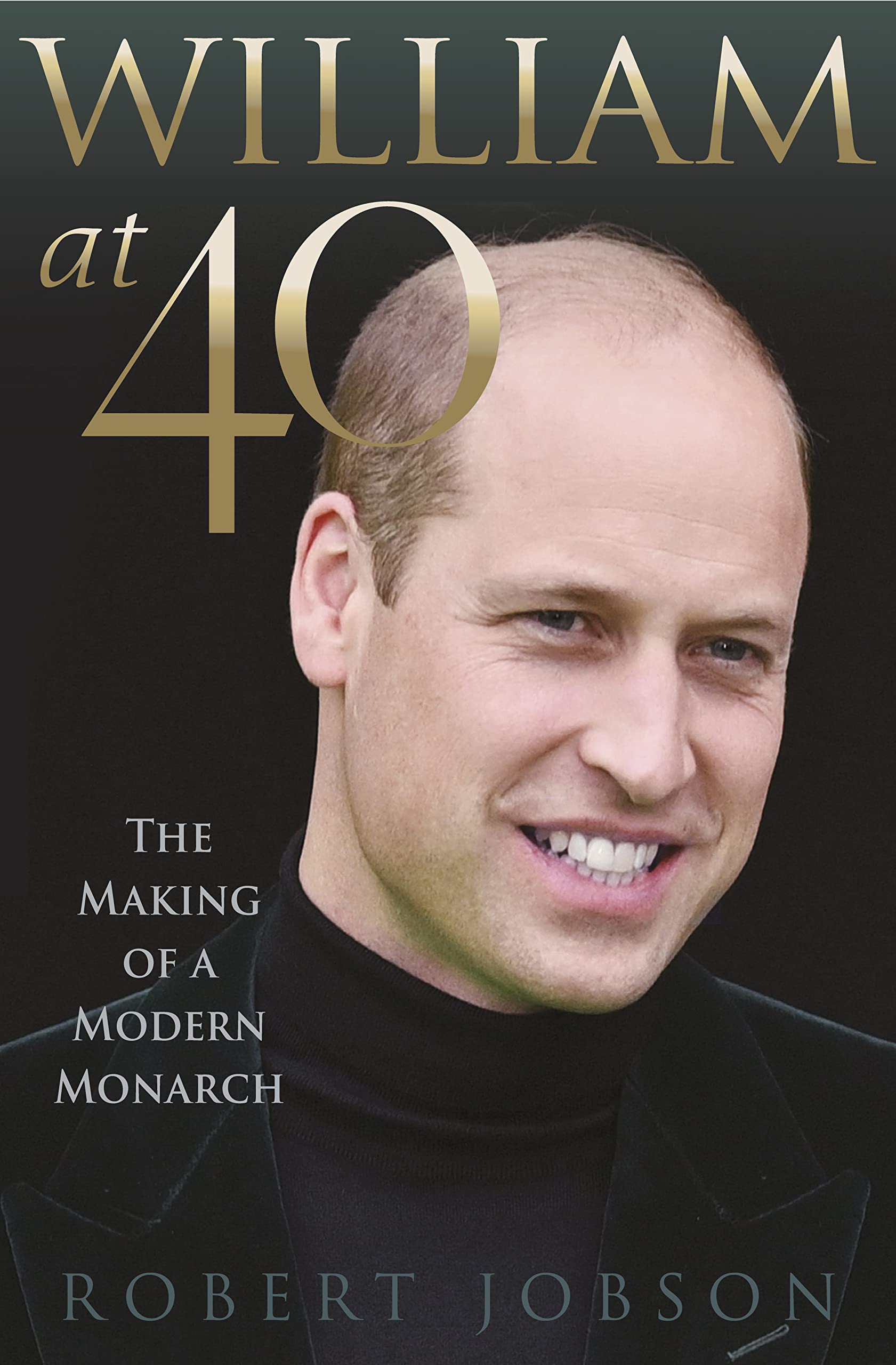 William at 40: The Making of a Modern Monarch Biographies & Memoirs