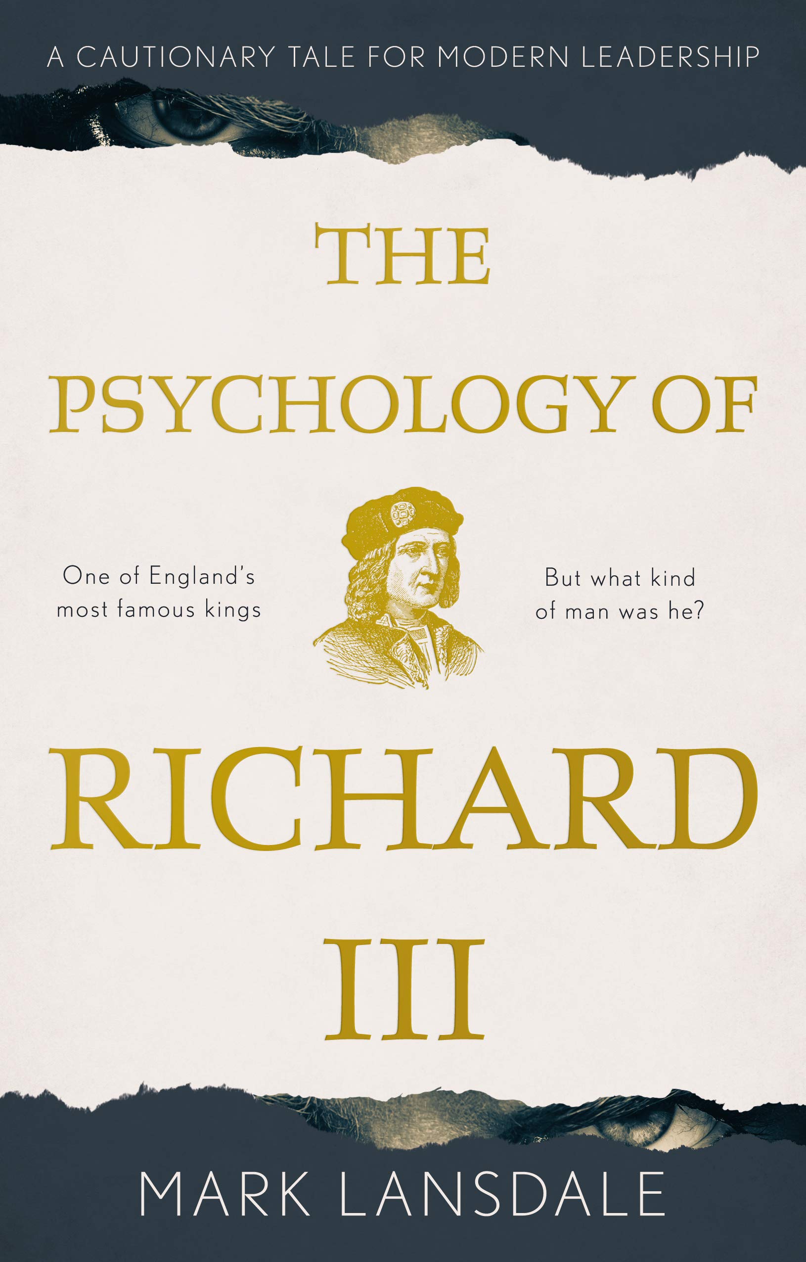 Psychology of Richard III, The: A Cautionary Tale for Modern Leadership Politics & History