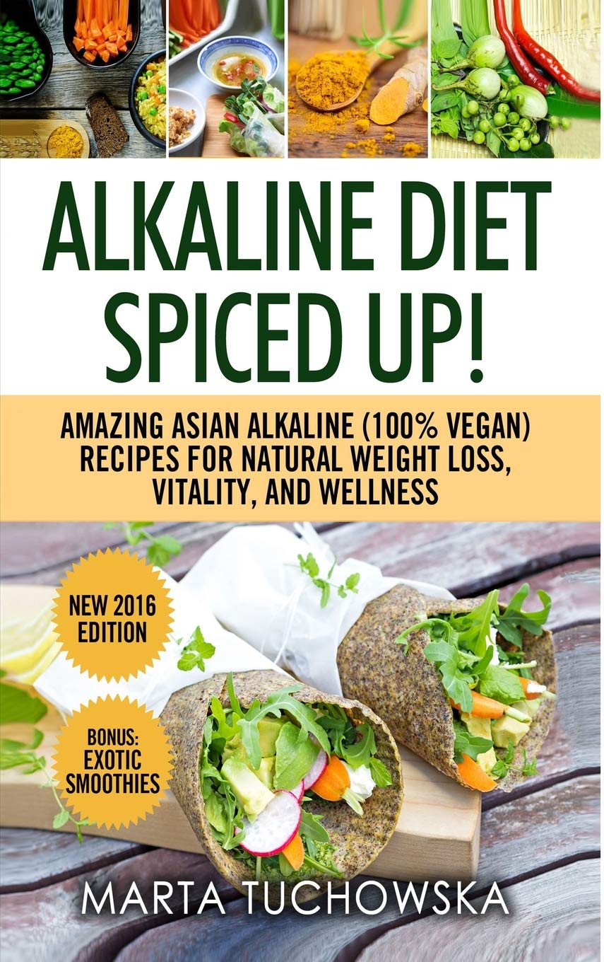 Alkaline Diet: Spiced Up!: Amazing Asian Alkaline (100% Vegan) Recipes for Weight Loss, Vitality and Wellness (Alkaline, Plant-Based, Band 2) Medicine