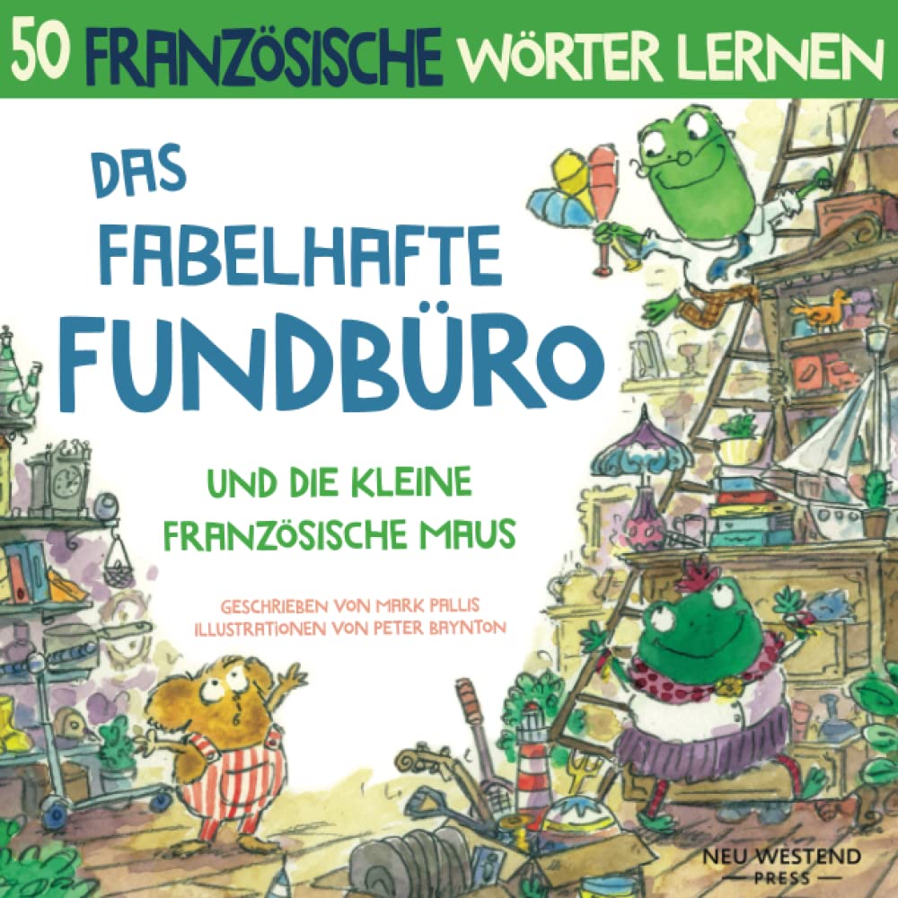 Das Fabelhafte Fundbüro und die kleine französische Maus: Eine herzliche, lustige Geschichte, die 50 französische Wörter umfasst. Lachen und ... und rührenden Büch von NeuWestend Press) Novels & Short Stories