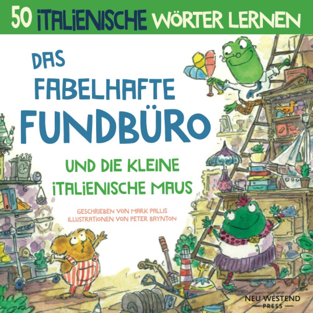 Das Fabelhafte Fundbüro und die kleine italienische Maus: Eine herzliche, lustige Geschichte, die 50 italienische Wörter umfasst. italienisch lernen ... italienisch deutsch; italiano per bambini Novels & Short Stories