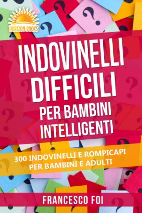 Indovinelli Difficili Per Bambini Intelligenti: 300 Indovinelli E Rompicapi Per Bambini E Adulti Books