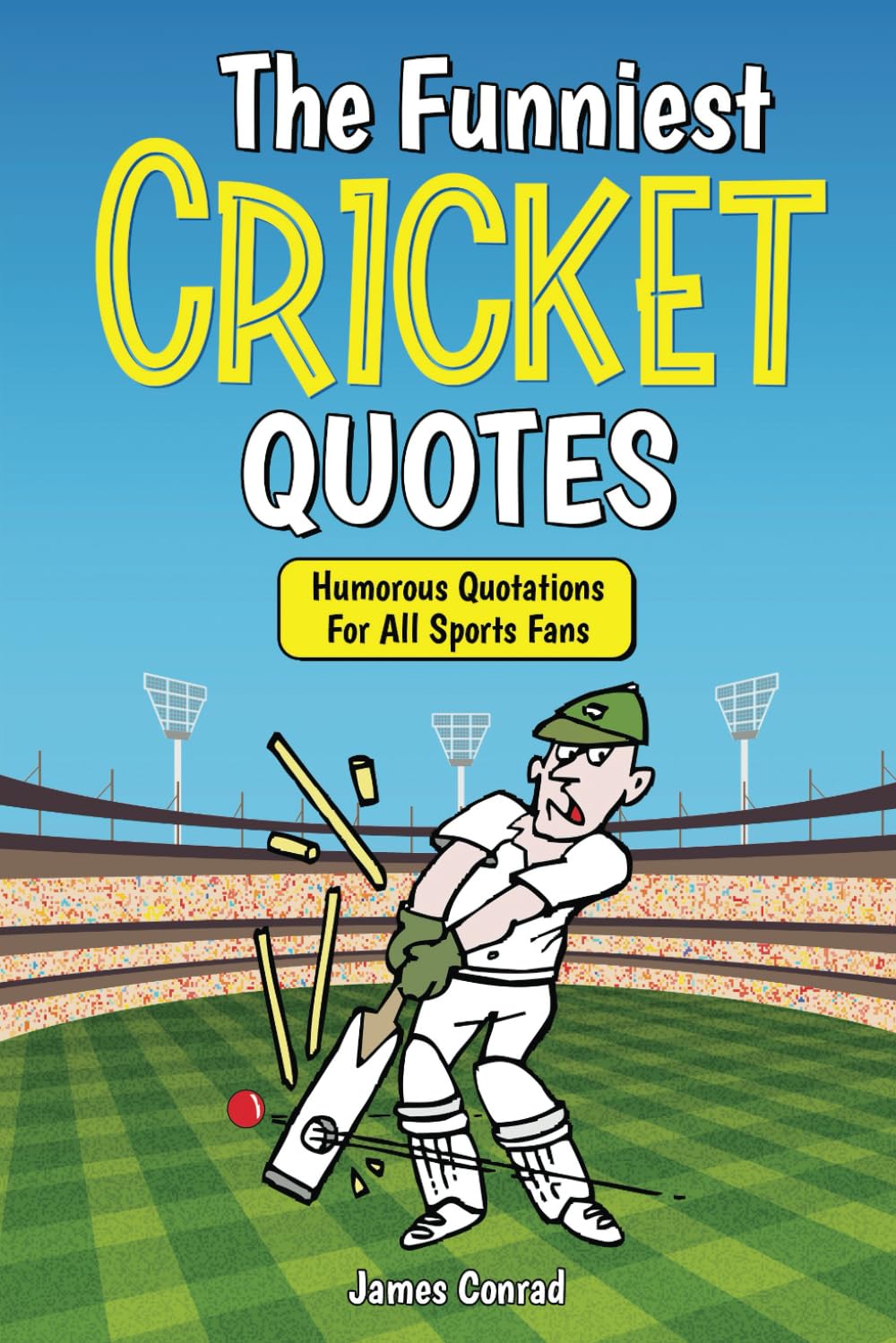 The Funniest Cricket Quotes: Humorous Quotations For All Sports Fans Leisure & Fun