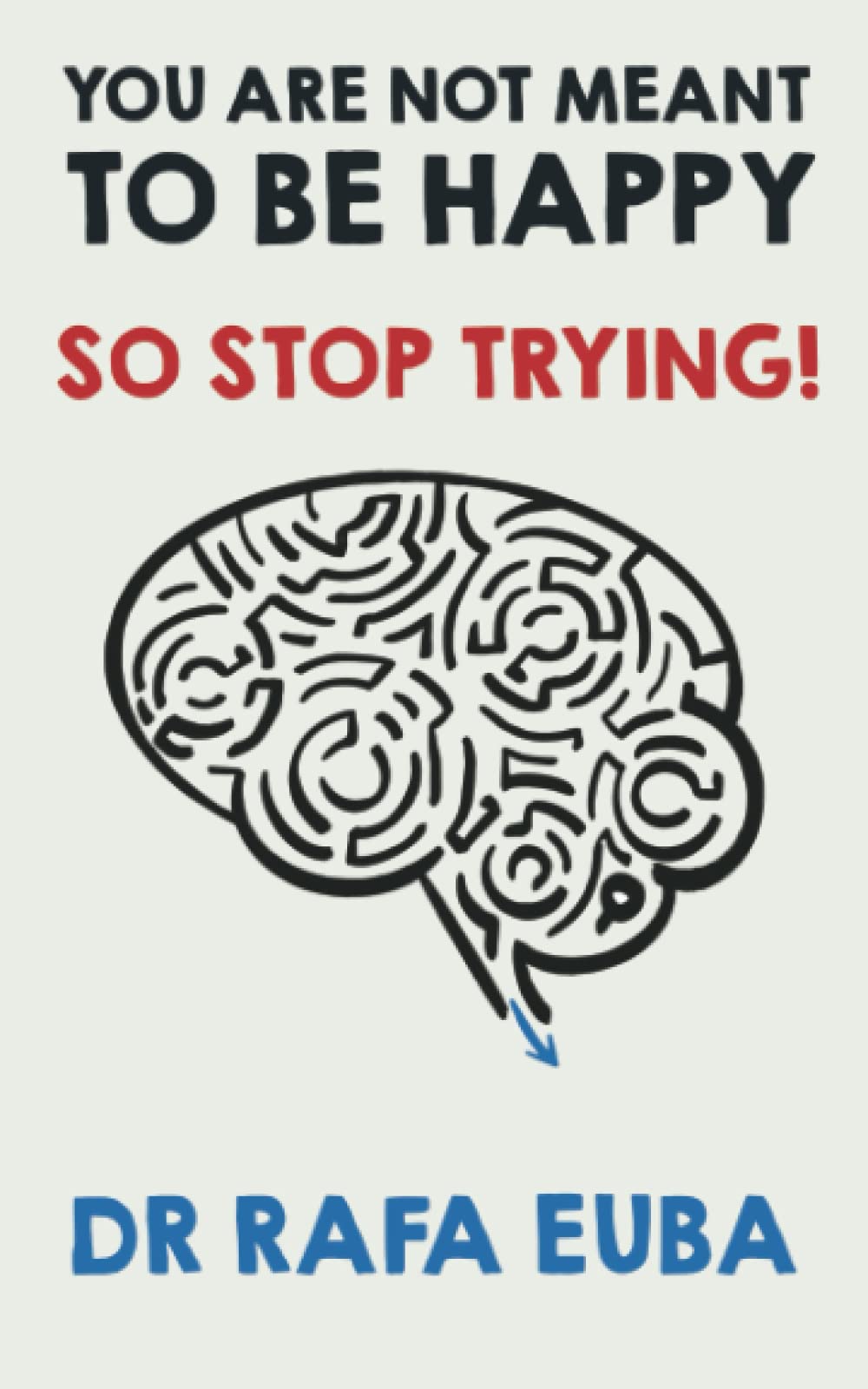You are not meant to be happy. So stop trying. Health, Nutrition & Fitness