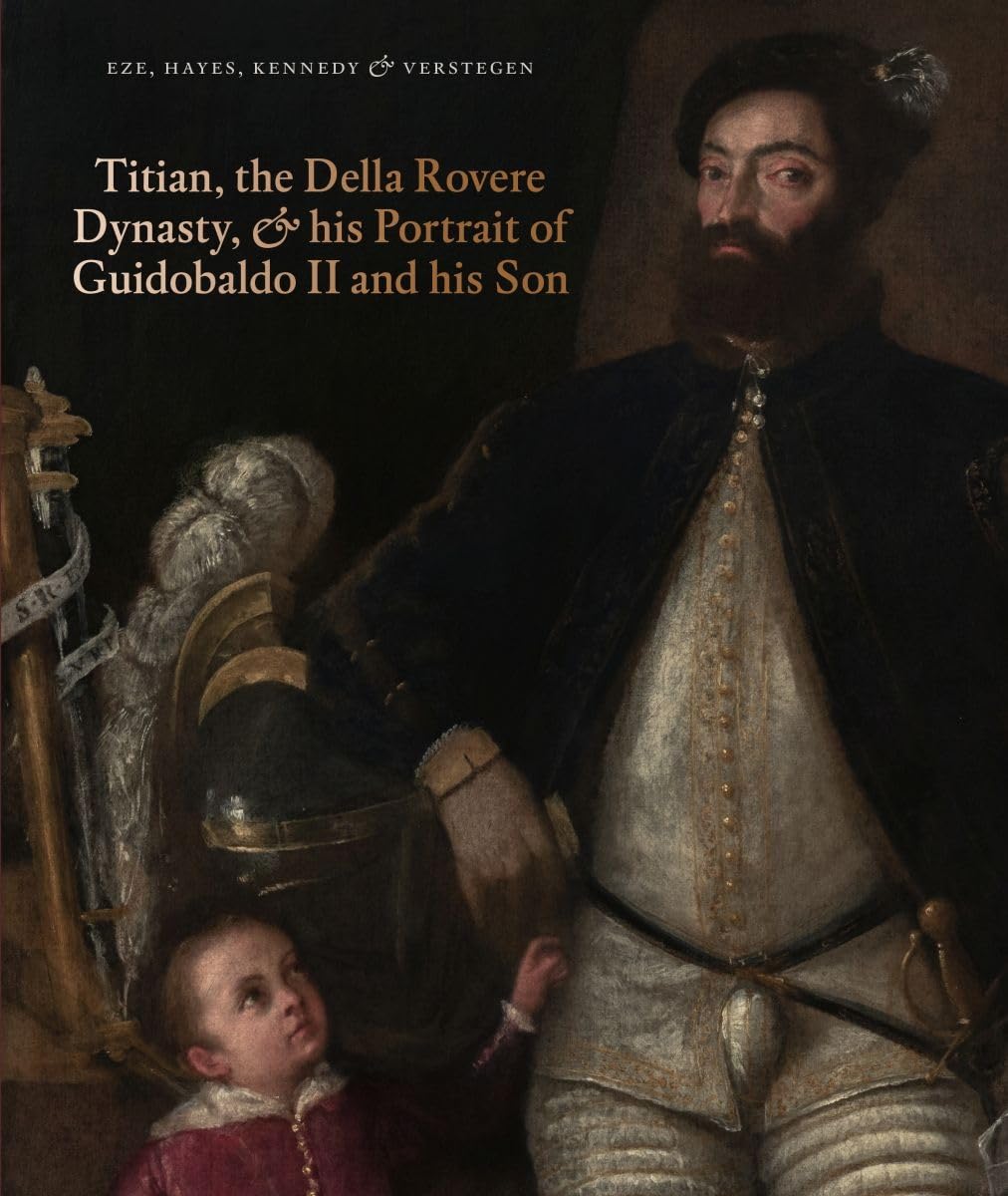 Titian, the Della Rovere Dynasty, and His Portrait of Guidobaldo II and his Son book