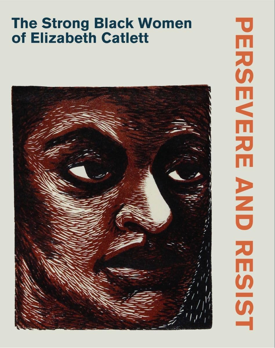Persevere and Resist: The Strong Black Women of Elizabeth Catlett Film, Art & Culture