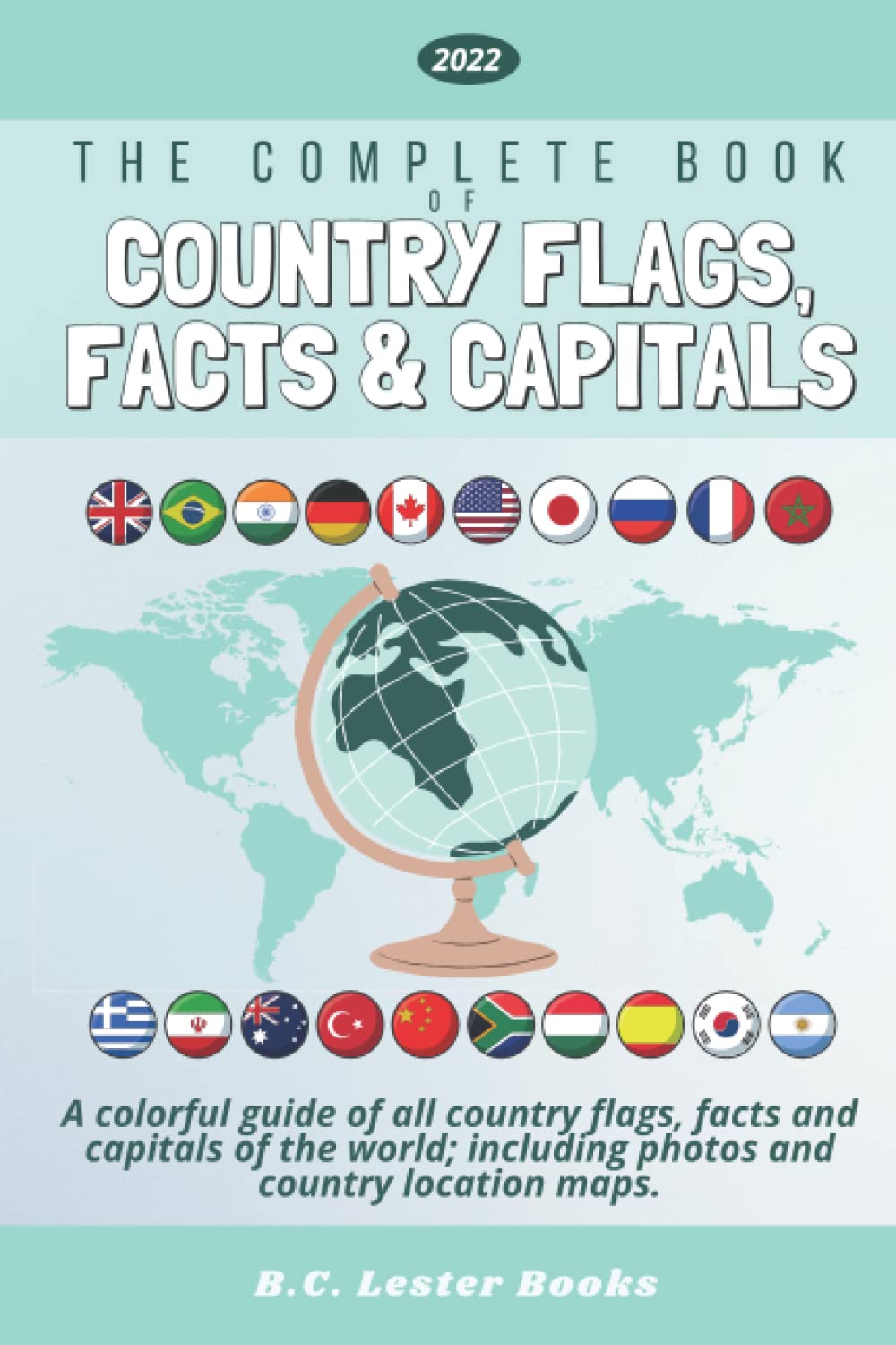 The Complete Book of Country Flags, Facts and Capitals: A colorful guide of all country flags, facts and capitals of the world including photos and country location maps. (Kids Geography Books) Geology & Geography