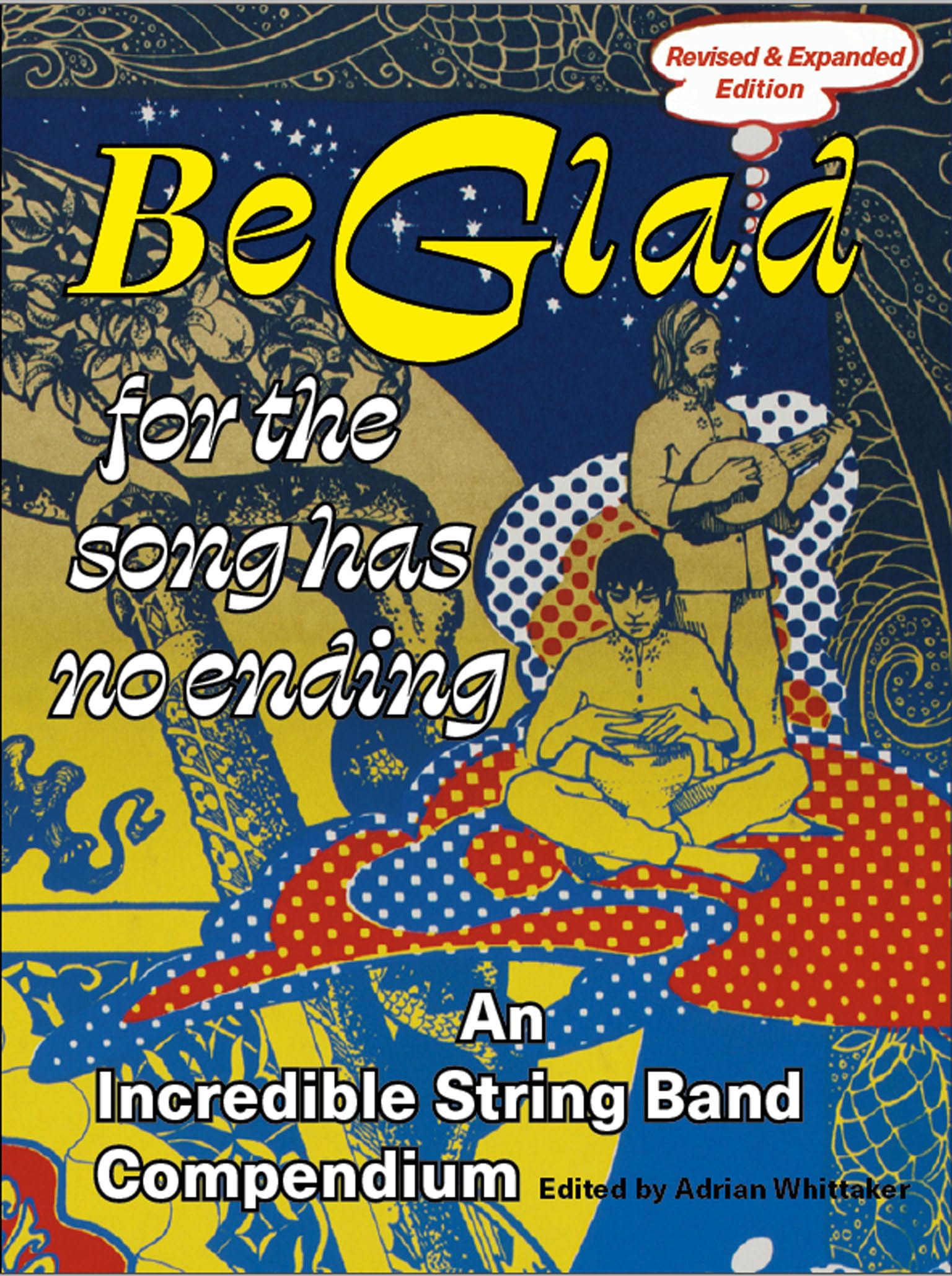 Be Glad for the Song Has No Ending, revised and expanded edition: An Incredible String Band Compendium Arts & Music