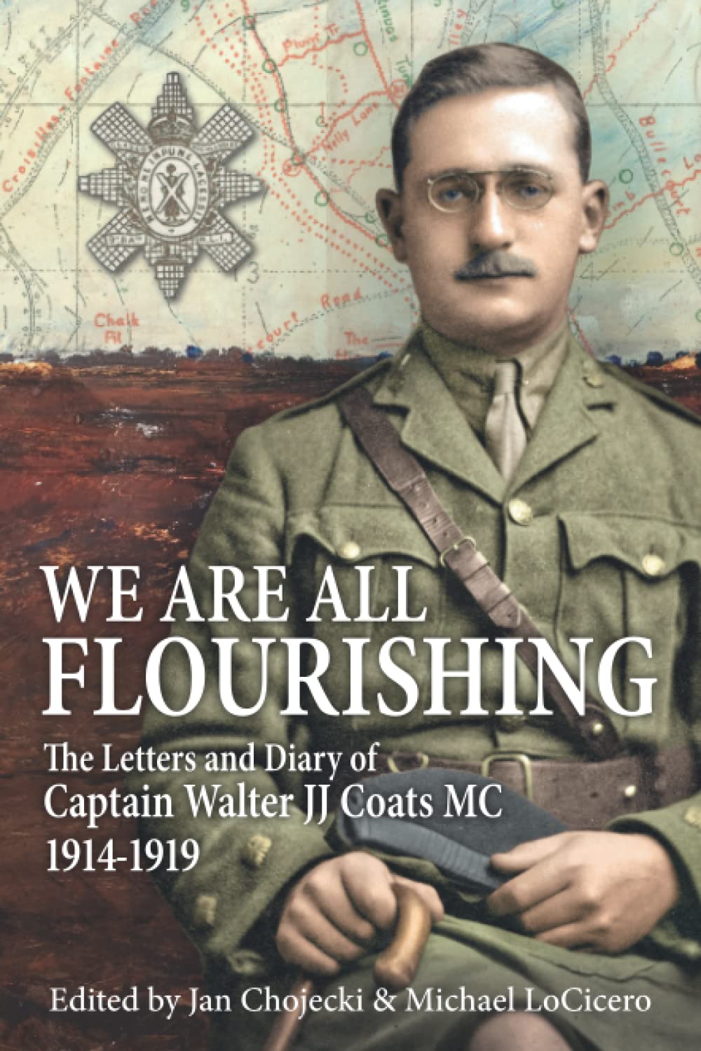 We Are All Flourishing: The Letters and Diary of Captain Walter J J Coats MC 1914-1919 Biographies & Memoirs