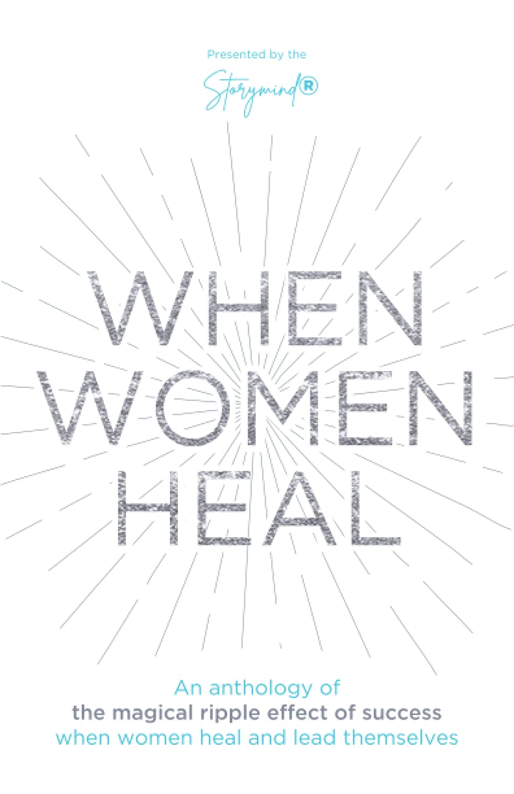 When Women Heal: An Anthology Of The Magical Ripple Effect Of Success When Women Heal And Lead Themselves Religion & Esotericism