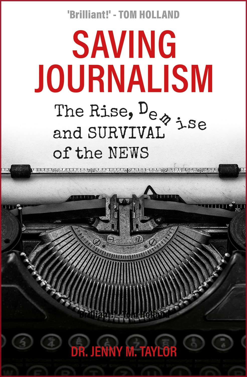 Saving Journalism: The Rise, Demise and Survival of the News Media & Communication
