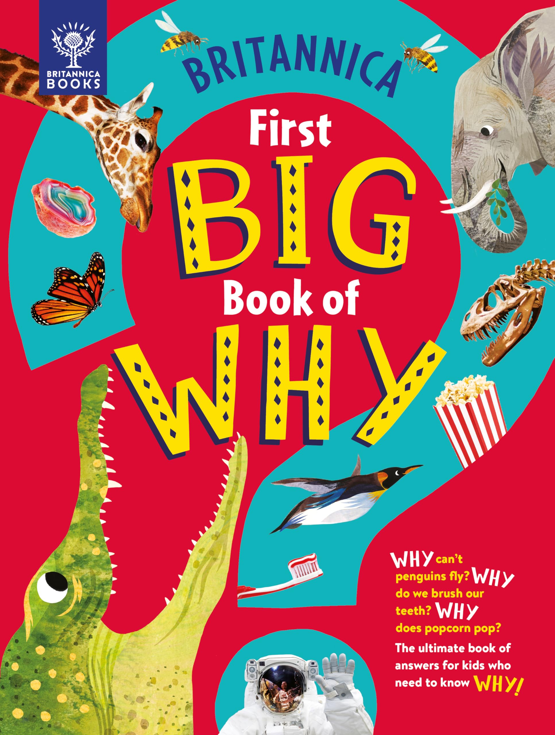 Britannica First Big Book of Why: Why can't penguins fly? Why do we brush our teeth? Why does popcorn pop? The ultimate book of answers for kids who need to know WHY! Novels & Short Stories