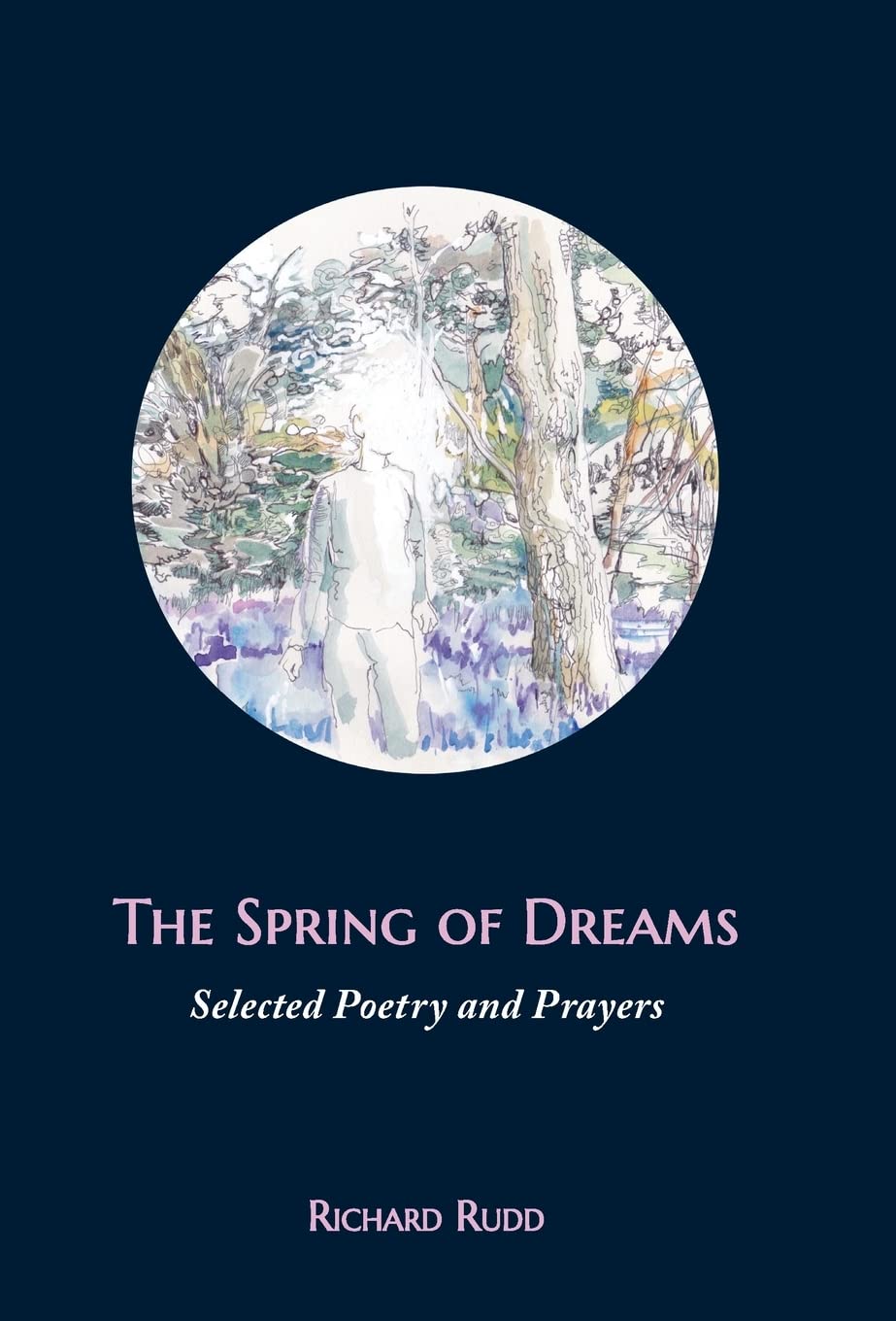 The Spring of Dreams: Selected Poetry and Prayers Poetry