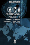 CIA Organisation criminelle : Comment l'agence corrompt l'Amérique et le monde Law