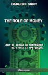 The Role of Money : What it should be contrasted with what it has become book