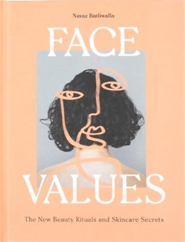 Face Values. Beauty Rituals and Skincare Secrets Film, Art & Culture