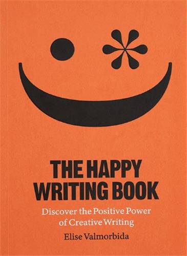 The Happy Writing Book : Discover the Positive Power of Creative Writing Social Sciences